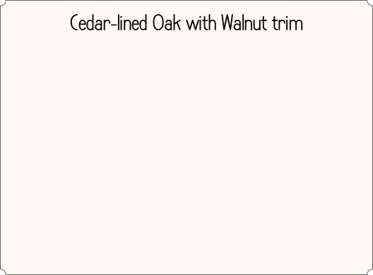 Cedar-lined Oak with Walnut trim